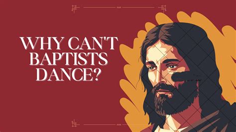 Why Do Baptists Not Dance? And Some In-Depth Insights